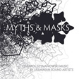 AAVV, Myths & Masks, Karol Szymanowski, Kvitnu, Dunaewsky69, Nikolaienko, Kotra, Zavoloka, v4w.enko, Ujif_Notfound, Alla Zagaykevych, Andrey Kiritchenko, Polish Institute, Kiev, Tymoszówka, Ucraina, experimental, acoustic-digital, musica classica, Aurelio Cianciotta, AAVV---Myths-&-Masks.jpg