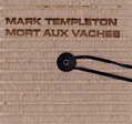 Mark Templeton, Mort Aux Vaches, Mort Aux Vaches, Aurelio Cianciotta, Mark-Templeton---Mort-Aux-Vaches.jpg